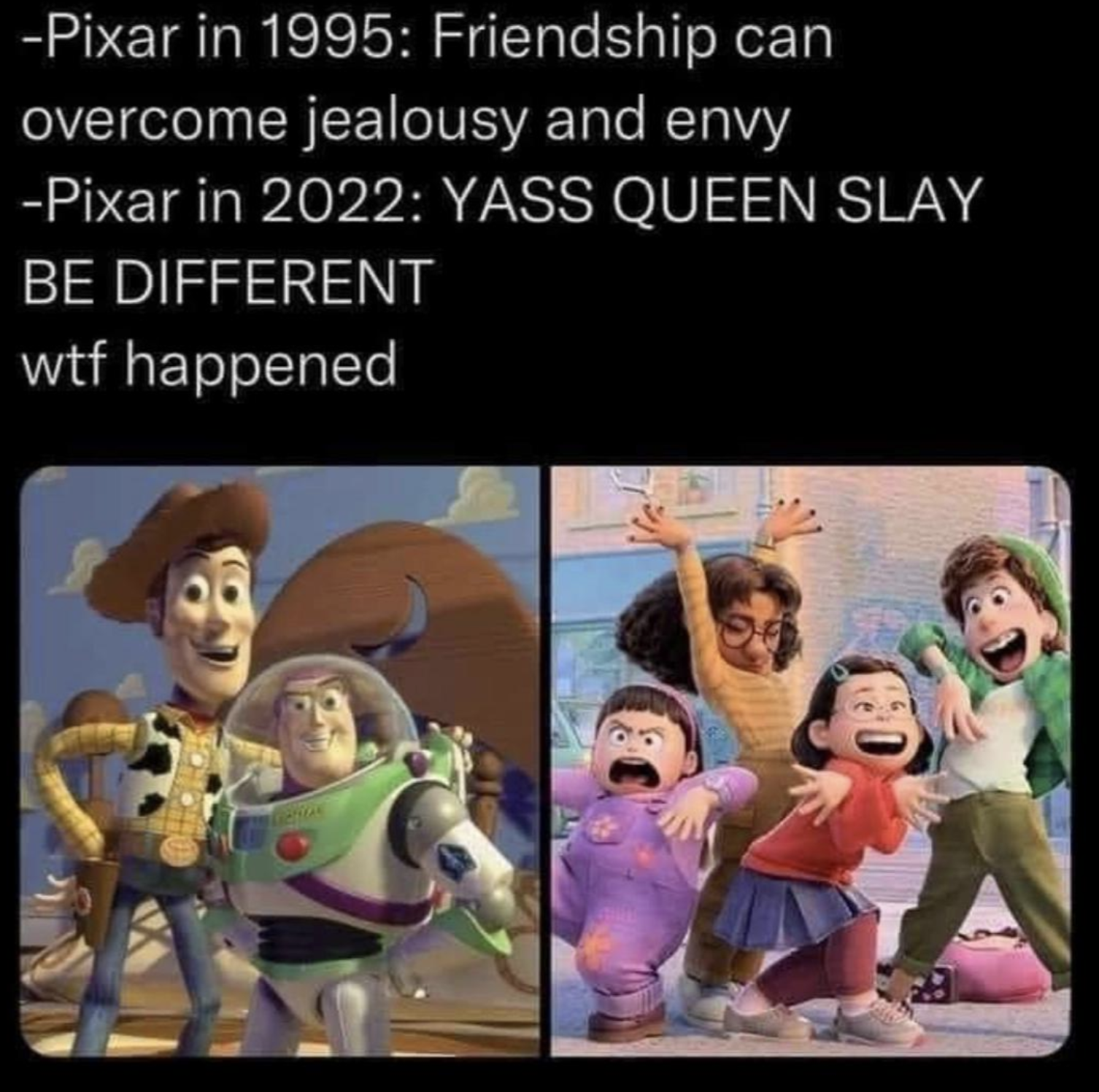 toy story 5 2026 june 19 - Pixar in 1995 Friendship can overcome jealousy and envy Pixar in 2022 Yass Queen Slay Be Different wtf happened